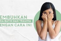 Cara Memahami Dan Mengatasi Trauma Yang Dialami