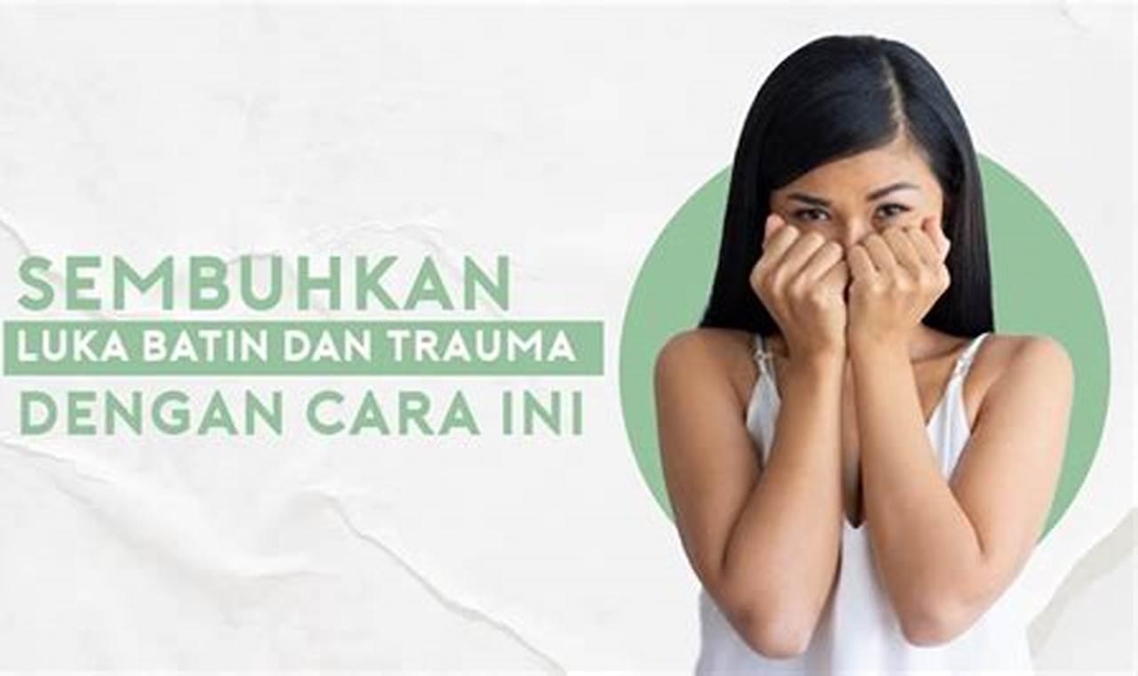 Cara Memahami Dan Mengatasi Trauma Yang Dialami